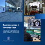 Un nou sistem de scanare cu raze X, operațional – Vama Siret dotată cu un scaner fix pentru autocamioane