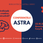 Conferințele ASTRA 2024 – „Inteligența Artificială în domeniile creative – disruptivă sau constructivă?”